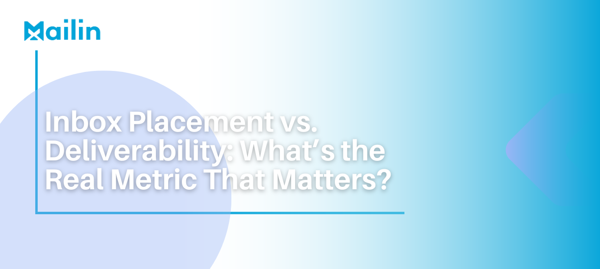 Inbox Placement vs Deliverability: What’s the Real Metric That Matters?